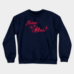 Great to be Alive! Crewneck Sweatshirt